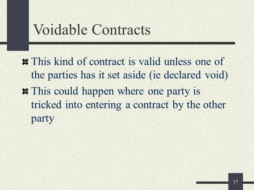 17 Voidable Contracts This kind of contract is valid unless one of the parties